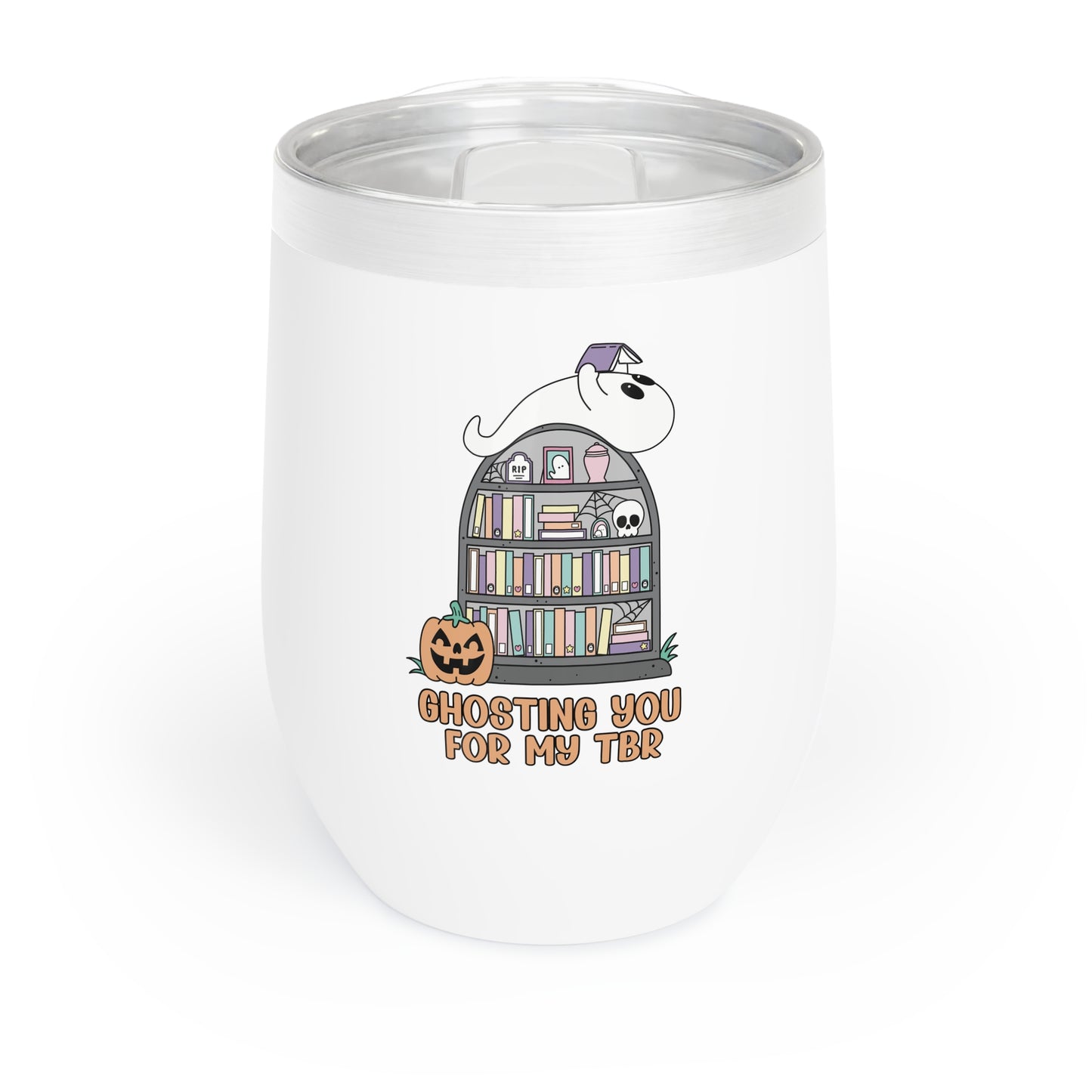 Ghosting You for My TBR Chill Wine Tumbler