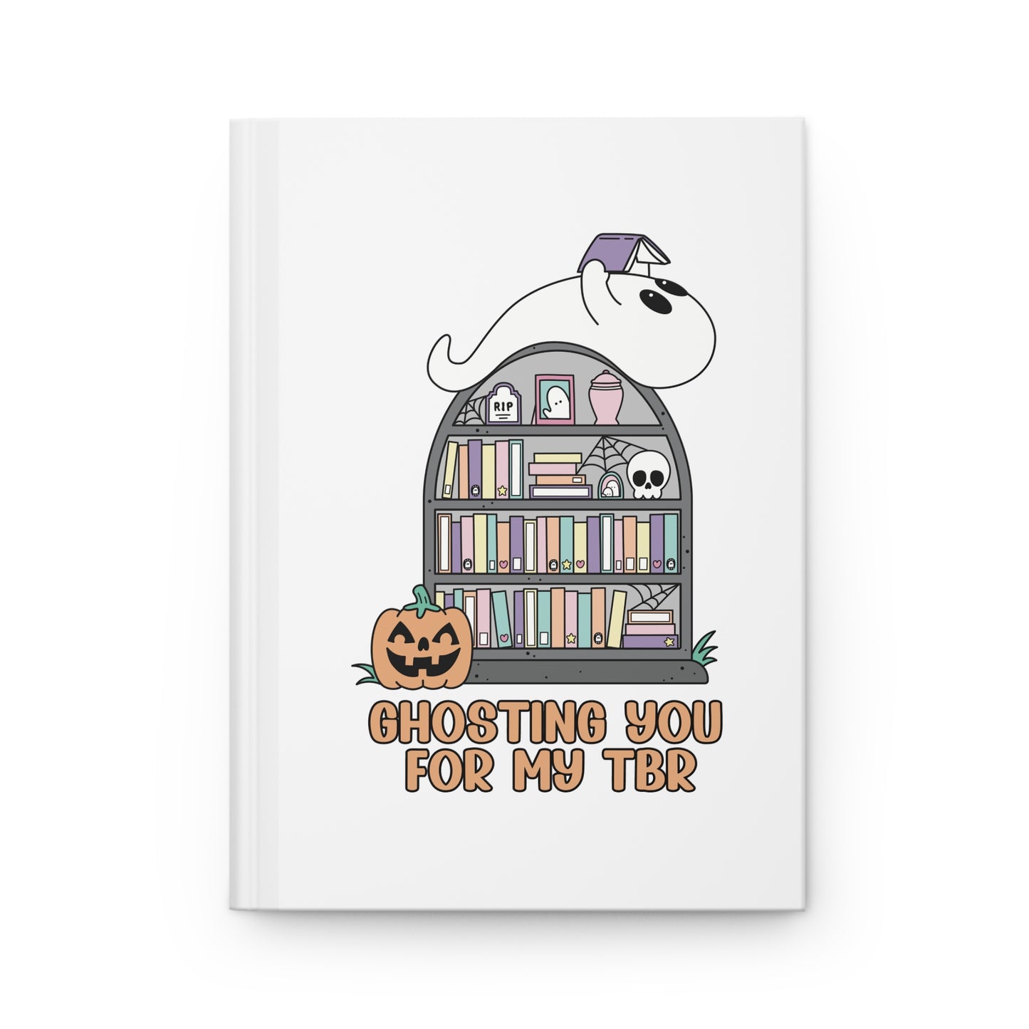 Ghosting You for My TBR Hardcover Journal Matte