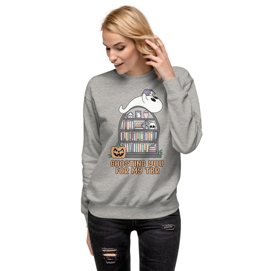 Ghosting You for My TBR Unisex Premium Sweatshirt