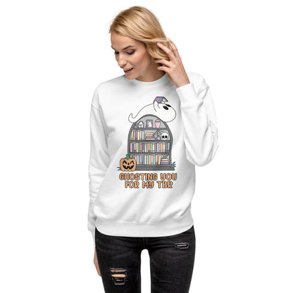 Ghosting You for My TBR Unisex Premium Sweatshirt